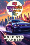 52 geniale Ideen für Golf GTI-Fahrer