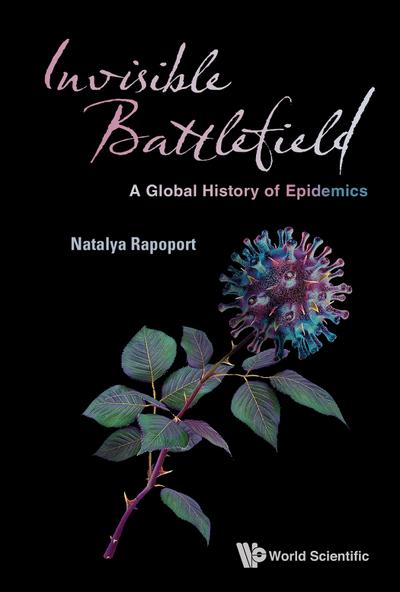 INVISIBLE BATTLEFIELD: A GLOBAL HISTORY OF EPIDEMICS