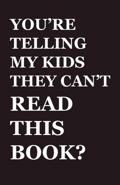 You’re Telling My Kids They Can’t Read This Book?