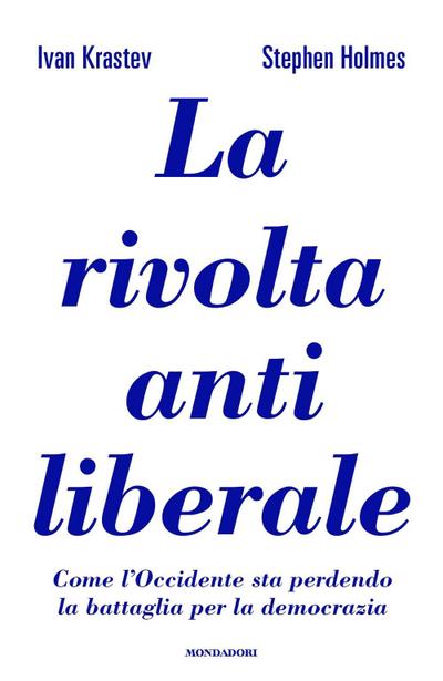 La rivolta antiliberale. Come l’Occidente sta perdendo la battaglia per la democrazia