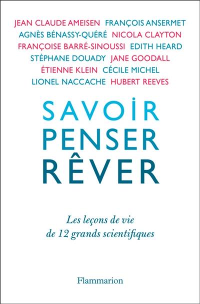 Savoir, penser, rêver. Les leçons de 12 grands scientifiques