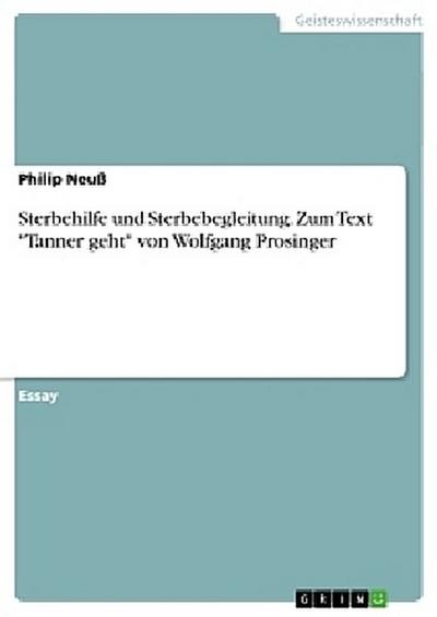Sterbehilfe und Sterbebegleitung. Zum Text "Tanner geht" von Wolfgang Prosinger