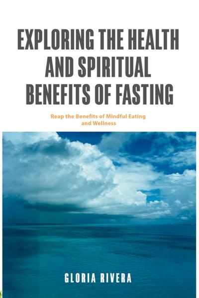 Exploring The Health And Spiritual Benefits Of Fasting