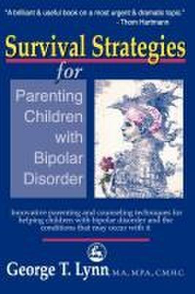 Survival Strategies for Parenting the Child and Teen with Bipolar Disorder