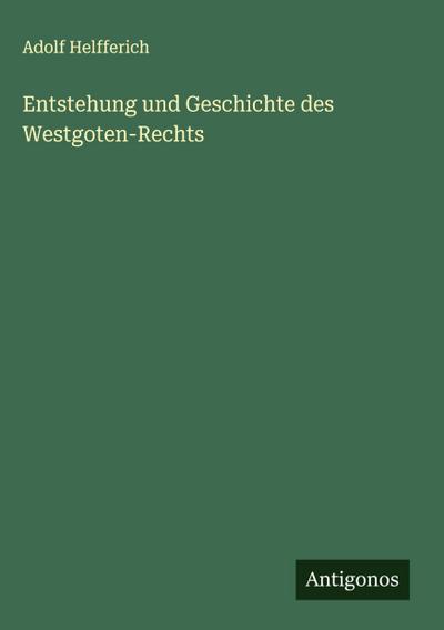 Entstehung und Geschichte des Westgoten-Rechts