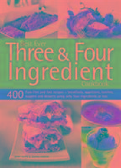 Best Ever Three & Four Ingredient Cookbook