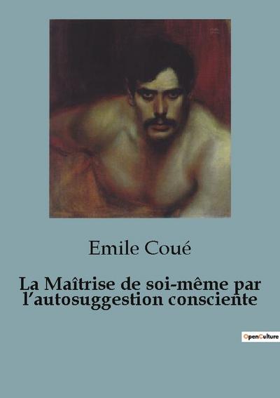 La Maîtrise de soi-même par l’autosuggestion consciente
