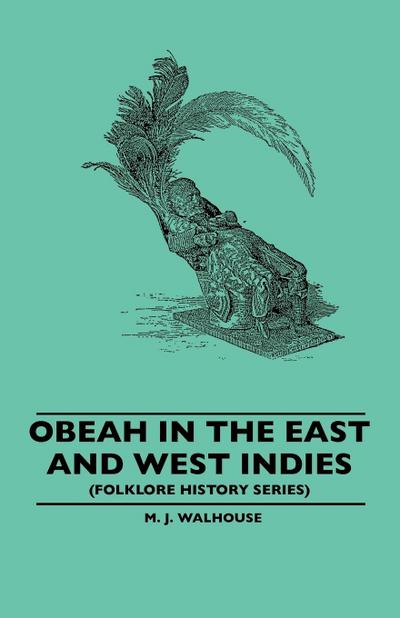 Obeah in the East and West Indies (Folklore History Series)