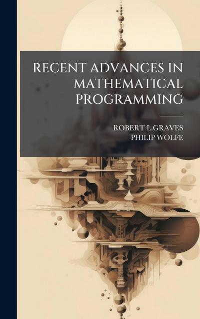 Recent Advances in Mathematical Programming