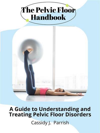 The Pelvic Floor Handbook
