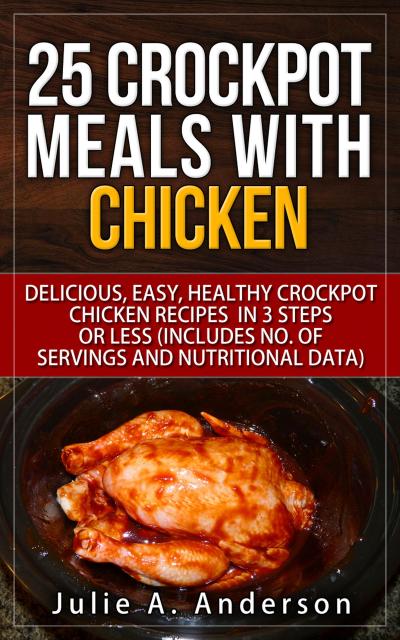 25 Crockpot Meals with Chicken (Crockpot Meals Series, #2)