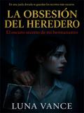La obsesión del heredero: el oscuro secreto de mi hermanastro