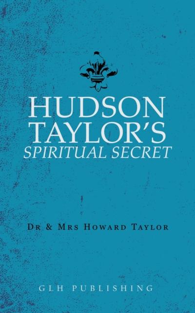 Hudson Taylor’s Spiritual Secret