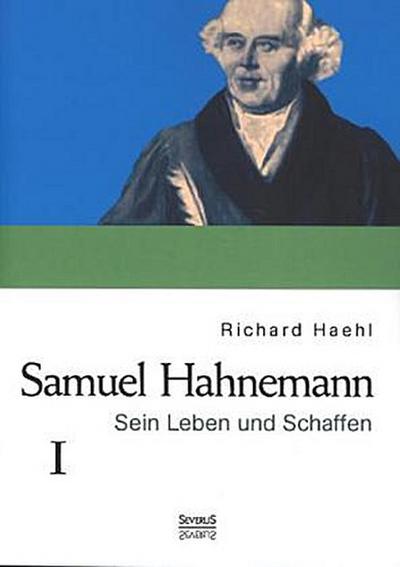 Samuel Hahnemann: Sein Leben und Schaffen. Bd. 1
