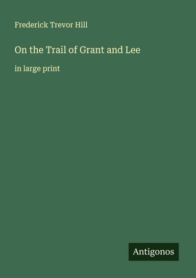 On the Trail of Grant and Lee