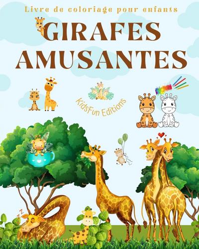 Girafes amusantes Livre de coloriage pour enfants Belles scènes d’adorables girafes et de leurs amis