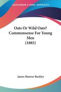 Oats Or Wild Oats? Commonsense For Young Men (1885)