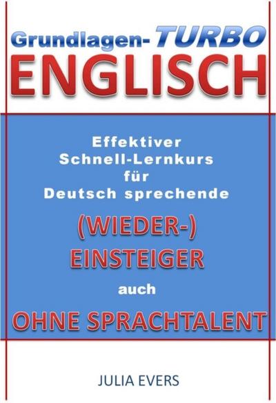Grundlagen-Turbo Englisch Effektiver Schnell-Lernkurs fur deutsch sprechende (Wieder-)Einsteiger auch ohne Sprachtalent