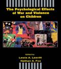 The Psychological Effects of War and Violence on Children