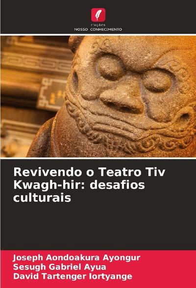 Revivendo o Teatro Tiv Kwagh-hir: desafios culturais