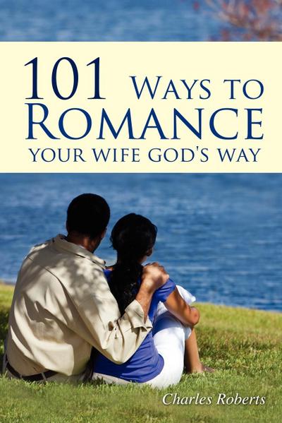 101 Ways to Romance Your Wife God’s Way