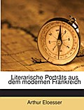Literarische Porträts Aus Dem Modernen Frankreich.
