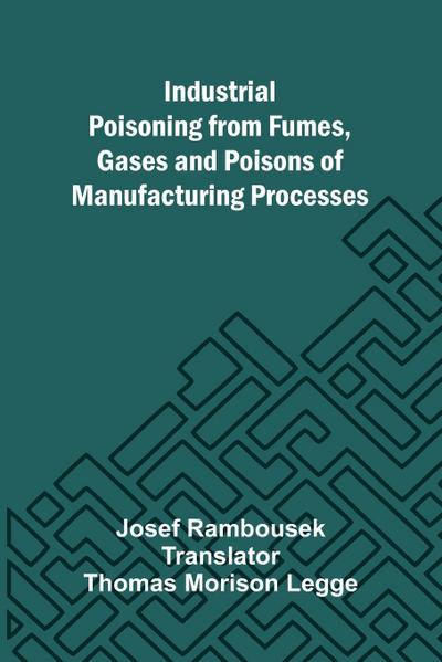 Industrial Poisoning From Fumes, Gases And Poisons Of Manufacturing Processes