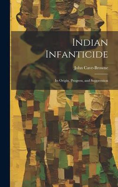 Indian Infanticide: Its Origin, Progress, and Suppression
