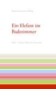 Ein Elefant im Badezimmer - Bianka Katharina Hilbig