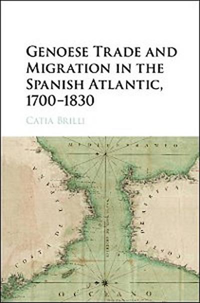 Genoese Trade and Migration in the Spanish Atlantic, 1700-1830