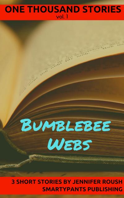 Bumblebee Webs (One Thousand Stories, #1)