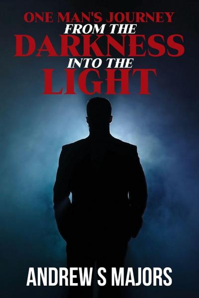 One Man’s Journey From The Darkness Into The Light