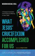 What Jesus’ Crucifixion Accomplished For Us
