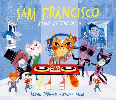 Sam Francisco, King of the Disco: This toe-tapping adventure will reveal why cats sleep all day!