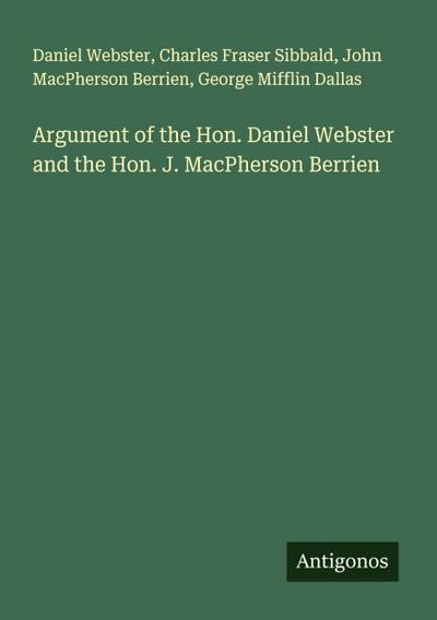 Argument of the Hon. Daniel Webster and the Hon. J. MacPherson Berrien