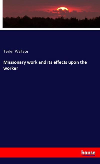 Missionary work and its effects upon the worker