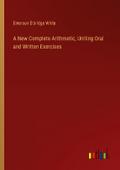 A New Complete Arithmetic, Uniting Oral and Written Exercises