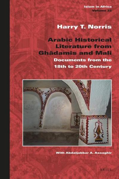 Arabic Historical Literature from Ghad&#257;mis and Mali: Documents from the 18th to 20th Century
