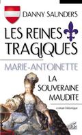 Les reines tragiques T 2 : Marie-Antoinette la souveraine...