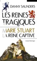 Les reines tragiques 1 : Marie Stuart la reine captive