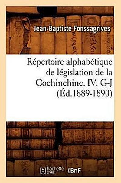 Répertoire Alphabétique de Législation de la Cochinchine. IV. G-J (Éd.1889-1890)