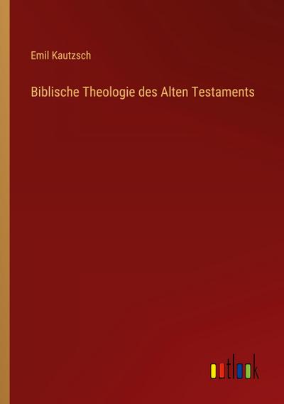 Biblische Theologie des Alten Testaments