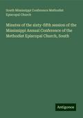 Minutes of the sixty-fifth session of the Mississippi Annual Conference of the Methodist Episcopal Church, South