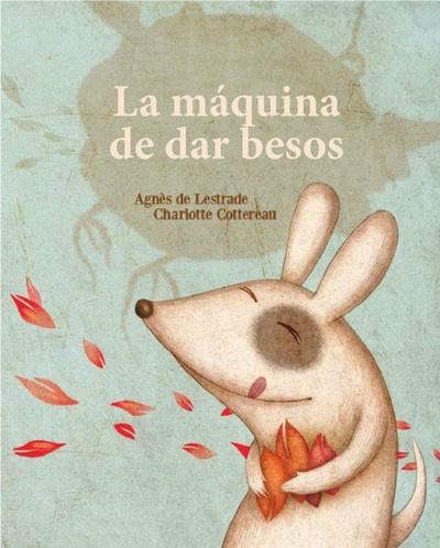 La máquina de fabricar besos : La máquina de fabricar besos