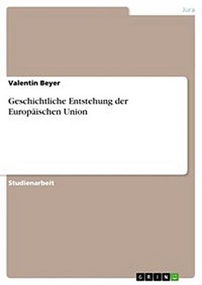 Geschichtliche Entstehung der Europäischen Union