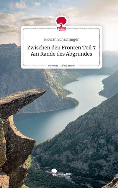 Zwischen den Fronten Teil 7 Am Rande des Abgrundes. Life is a Story - story.one