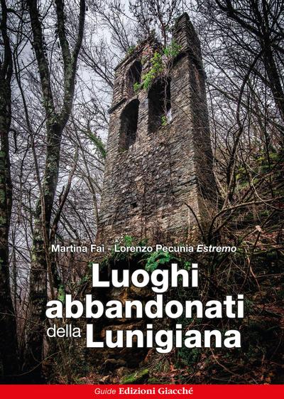 Fai, M: Luoghi abbandonati della Lunigiana