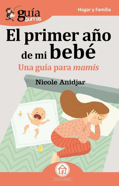 El primer año de mi bebé : una guía para mamis