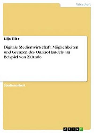 Digitale Medienwirtschaft. Möglichkeiten und Grenzen des Online-Handels am Beispiel von Zalando