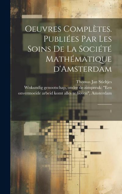 Oeuvres complètes. Publiées par les soins de la Société mathématique d’Amsterdam